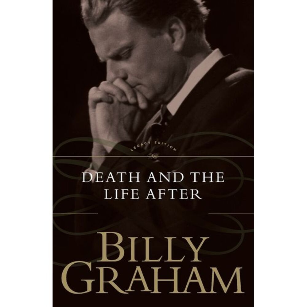 The Death and the Life After -- Billy Graham